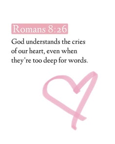 a pink heart with the words romans 8 26 god understands the cries of our heart, even when they're too deep for words