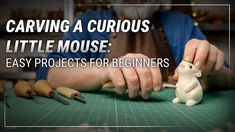 a person carving a mouse with the words carving a curious little mouse easy projects for beginners