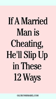 the quote if a married man is cheating he'll slip up in these 12 ways