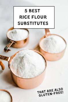 three copper cups filled with white flour and the words 5 best rice flour substances that are also gluten - free