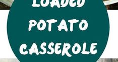 the words loaded potato casserole are in white letters on a green circle with black and white stripes