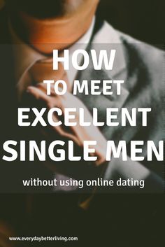 a man wearing a suit and tie with the words how to meet excellent single men without using online dating