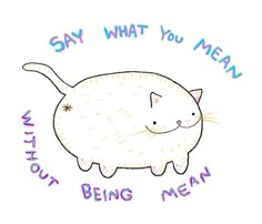 a drawing of a cat with the words say what you mean, but being mean