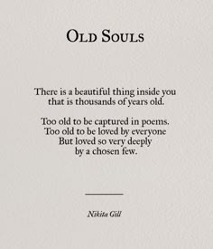 an old soul poem written in black ink on white paper with the words, there is a beautiful thing inside you that is thousands of years old