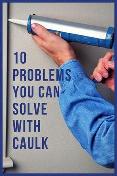 a person using a paint roller on a wall with the words 10 problems you can solve with caulk