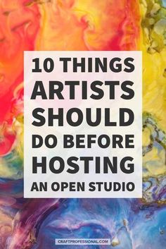 the words 10 things artists should do before hosting an open studio with colorful fluid paint