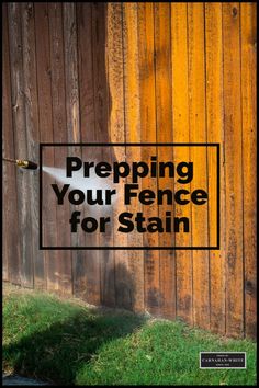 a fence with the words prepping your fence for stain on it and an image of a