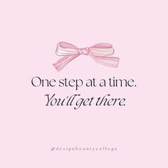 a pink and white bow with the words one step at a time you'll get there