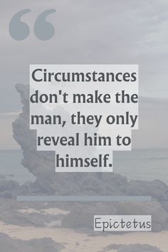 an image with the quote circumstances don't make the man, they only reveal him to himself