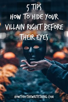 a person holding a black mask with the words 5 tips how to hide your villain right before their eyes