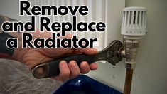 a hand holding a wrench with the words remove and replace a radiator