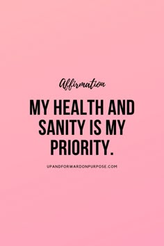 a pink background with the words affirmation my health and sanity is my priority