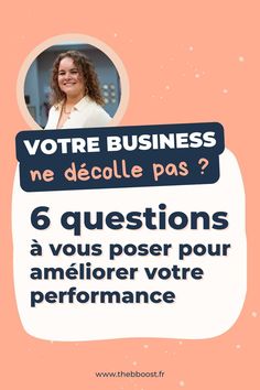 a poster with the words votre business ne deadle pas? 6 questions a vois poser pour amelier vore performance