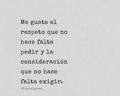 the words are written in black and white on a piece of paper that says, me gusta el respeto que no hace flata pedr y la considerension que