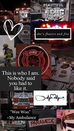 firefighter collage with words and pictures in the background that say, this is who i am nobody said you had to like it