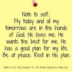 note to self my today and all my tomorrows are in the hands of god