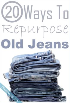 an old jean stack with the title 20 ways to repurpose old jeans