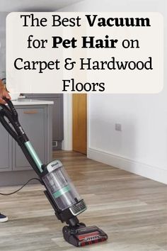 the best vacuum for pet hair on carpet and hardwood floors with text overlay that reads, the best vacuum for pet hair on carpet and hardwood floors