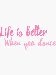 the words life is better when you dance are painted pink on a white background,