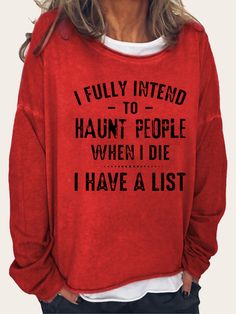 Women I Fully Intend To Haunt People When I Die I Have A List Long Sleeve Sweatshirt When I Die, Funny Outfits, Funny Hoodies, Spring Outfits Women, Sister In Law, Women Hoodies Sweatshirts, T Shirts With Sayings, Cheap Clothes, Shirts For Women