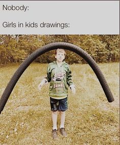 a young boy is standing in the grass with a hose attached to his head and has words above him that read nobody girls in kids drawings