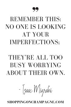 a quote with the words, remember this no one is looking at your imperfects they're all worrying about their own