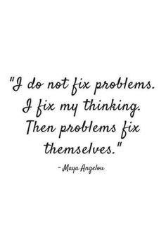 a black and white photo with the quote if do not fix problems i fix my thinking then problems fix themselves