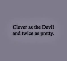 the words clever as the devil and twice as pretty are written in black on a gray background