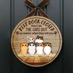 a wooden sign with cats on it saying keep door closed don't let the cats out no matter what they tell you