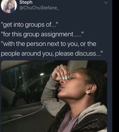 a woman sitting in a car with her eyes closed and the caption'get into groups of'for this group assignment