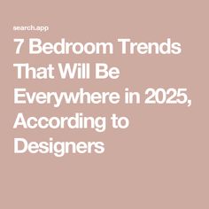 the text reads 7 bedroom trends that will be everywhere in 205, according to designers