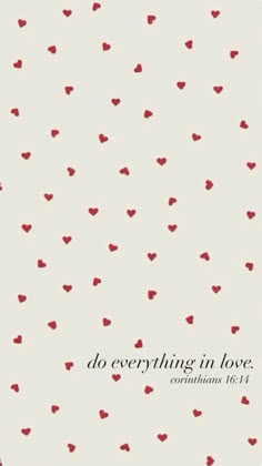 the words do everything in love and red hearts on a white background