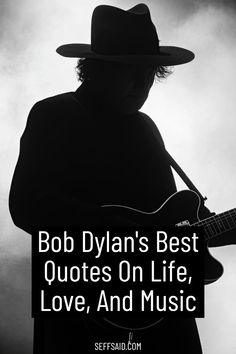 a person with a guitar and the words bob dyann's best quotes on life, love, and music