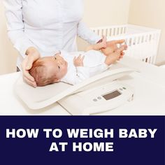 a woman holding a baby in her arms while sitting on a scale with the words how to weigh baby at home