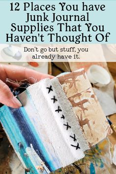 someone is holding an old piece of fabric with the words, 12 places you have junk journal supplies that you haven't thought off