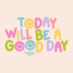 the words today will be a good day are painted in different colors and font styles