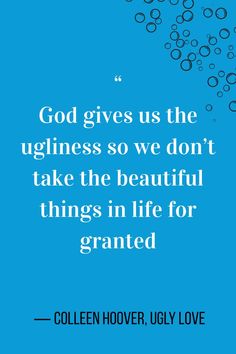 the quote god gives us the ugliness so we don't take the beautiful things in life for