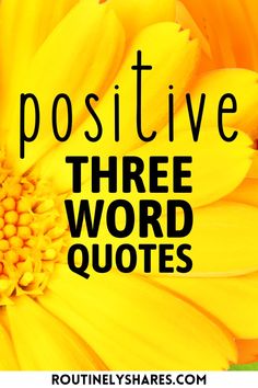 a yellow flower with the words positive, three word quotes below it that says positive