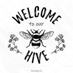 a bee with the words welcome to our hive