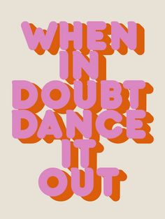 an orange and pink poster with the words when in doubt, dance out on it