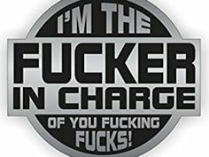 i'm the fuker in charge sticker