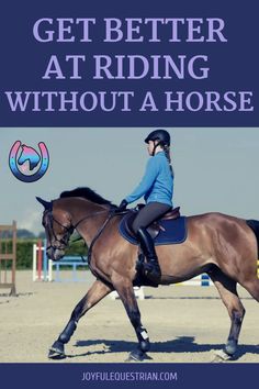 a woman riding on the back of a brown horse with text overlay that reads, get better at riding without a horse