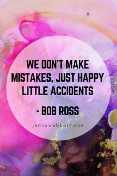 the quote we don't make mistakes, just happy little accident - bob ross