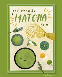 a card with the words you mean so matcha to me