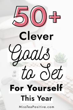 the words 50 + clever goals to set for yourself this year on top of a desk