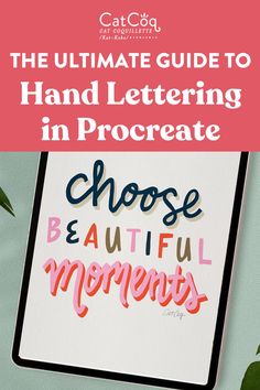 the ultimate guide to hand lettering in procreate choose beautiful moments and get creative