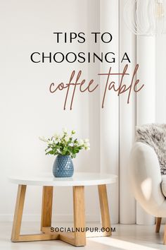 a coffee table with flowers on it and the words tips to choosing a coffee table