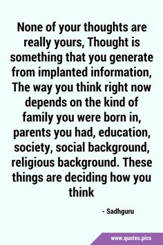 a quote that says, none of your thoughts are really yours thought is something that you