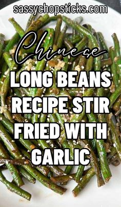 chinese long beans recipe stir fried with garlic on a white plate and text overlay reads, chinese long beans recipe stir fried with garlic