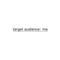 the words target audience me are in black and white